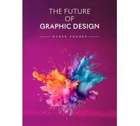 The Future of Graphic Design: Creativity, Technology, AI, and the Evolution of Visual Communication