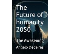 The Future of humanity 2050: The Awakening