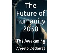 The Future of humanity 2050: The Awakening