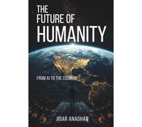 The Future of Humanity: From AI To The Cosmos