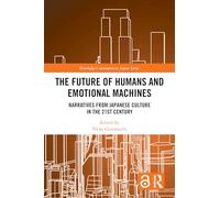 The Future of Humans and Emotional Machines: Narratives from Japanese Culture in the 21st Century