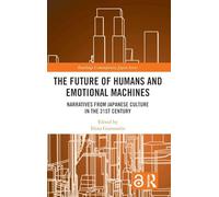 The Future of Humans and Emotional Machines: Narratives from Japanese Culture in the 21st Century