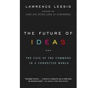 The Future of Ideas: The Fate of the Commons in a Connected World