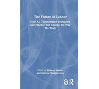 The Future of Labour: How AI, Technological Disruption and Practice Will Change the Way We Work