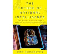 The Future of National Intelligence: How Emerging Technologies Reshape Intelligence Communities