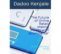 “The Future of Online Retail: Making Money with eCommerce”: Digital commerce trends