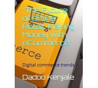 “The Future of Online Retail: Making Money with eCommerce”: Digital commerce trends