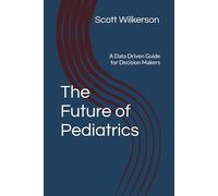 The Future of Pediatrics: A Data Driven Guide for Decision Makers