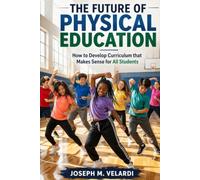 The Future of Physical Education: How To Develop PE Curriculum That Makes Sense For All Students
