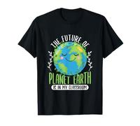The Future Of Planet Earth Is In My Classroom - Teacher Maglietta