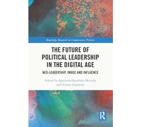 The Future of Political Leadership in the Digital Age: Neo-Leadership, Image and Influence