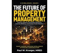 The Future of Property Management: AI-Driven Systems to Streamline Operations, Maximize E!ciency, and Increase Tenant Retention