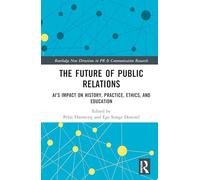 The Future of Public Relations: AI’s Impact on History, Practice, Ethics, and Education
