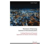 The Future of Queueing Systems in Telecommunication: Unifying Classical and Transient Approaches for Smarter Network Design