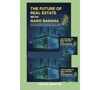 The Future of Real Estate with Nano Banana: Transforming Property Investments with AI Tools, Virtual Staging, Predictive Market Trends, and Smarter Digital Marketing