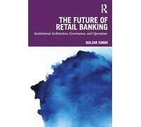 The Future of Retail Banking: Institutional Architecture, Governance, and Operations