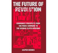 Jasper Bernes The Future of Revolution (Copertina rigida) (PRESALE 13/05/2025)