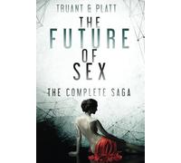 The Future of Sex: The Complete Saga