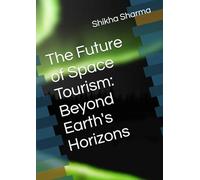 The Future of Space Tourism: Beyond Earth's Horizons