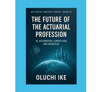 The Future of the Actuarial Profession: AI, Automation, Climate Risk, and InsurTech