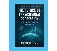 The Future of the Actuarial Profession: AI, Automation, Climate Risk, and InsurTech