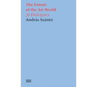 The Future of the Art World: 38 Dialogues