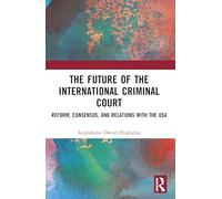 The Future of the International Criminal Court: Reform, Consensus, and Relations with the USA
