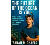The Future of the Ocean Is You: What Teens Need to Know About a Career as a Marine Biologist