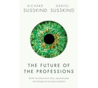 The Future of the Professions: How Technology Will Transform the Work of Human Experts