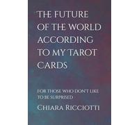 The future of the world according to my Tarot Cards.: For those who don't like to be surprised