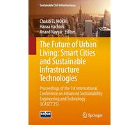 The Future of Urban Living: Smart Cities and Sustainable Infrastructure Technologies: Proceedings of the 1st International Conference on Advanced ... Engineering and Technology Icaset’25