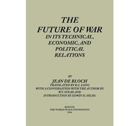 The Future of War in its Technical, Economical and Political Relations - B...