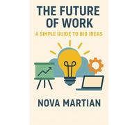 The Future of Work: A Simple Guide to Big Ideas