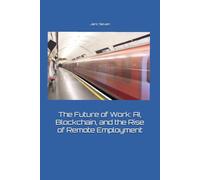 The Future of Work: AI, Blockchain, and the Rise of Remote Employment
