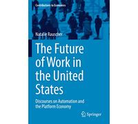The Future of Work in the United States: Discourses on Automation and the Platform Economy