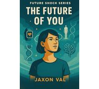 The Future of You: How the future might upgrade you.