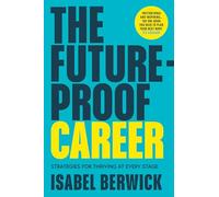 The Future-Proof Career: A comprehensive guide to work life balance and success in the workplace written by 2025 Financial Times editor