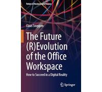 The Future (R)Evolution of the Office Workspace: How to Succeed in a Digital Reality