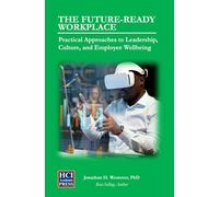 The Future-Ready Workplace: Practical Approaches to Leadership, Culture, and Employee Wellbeing