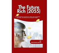 The Future Rich (2055): How Demographics Technology Energy and Governance Will Shape the World’s Top 10 Economic Powers
