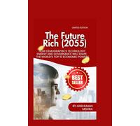 The Future Rich (2055): How Demographics Technology Energy and Governance Will Shape the World’s Top 10 Economic Powers