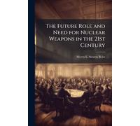 The Future Role and Need for Nuclear Weapons in the 21st Century