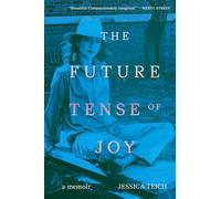 The Future Tense of Joy: A Memoir