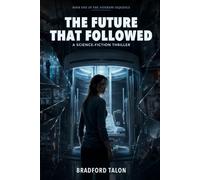 The Future That Followed: A Science-Fiction Thriller: 1