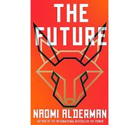 The Future: The electric new novel from the Women’s Prize-winning, bestselling author of The Power