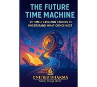 The Future Time Machine: 21 Time-Traveling Stories to Understand What Comes Next: 37