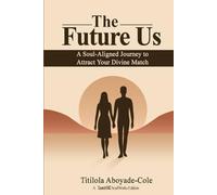 THE FUTURE US: A Soul-Aligned Coaching to Attract Your Divine Match
