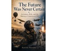 The Future Was Never Certain: Aerospace, Risk, and the Making of America at 250