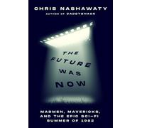 Chris Nashawaty The Future Was Now (Copertina rigida)