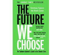 The Future We Choose: The Stubborn Optimist's Guide to the Climate Crisis